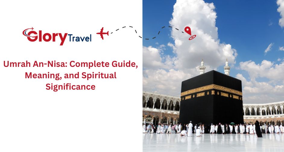 Umrah An-Nisa: Complete Guide, Meaning, and Spiritual Significance