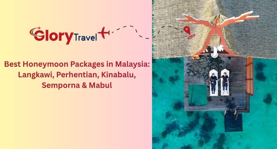 Best Honeymoon Packages in Malaysia: Langkawi, Perhentian, Kinabalu, Semporna & Mabul