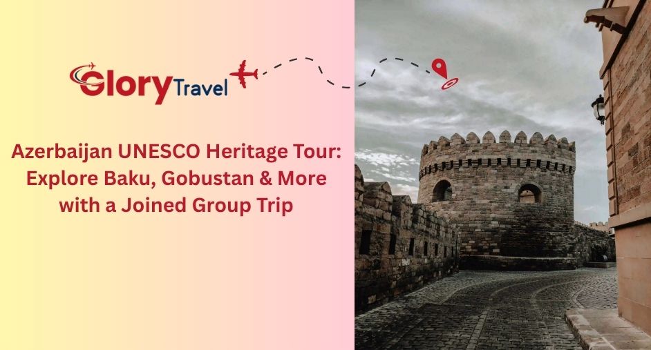 Azerbaijan UNESCO Heritage Tour: Explore Baku, Gobustan & More with a Joined Group Trip