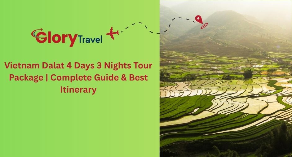 Vietnam Dalat 4 Days 3 Nights Tour Package | Complete Guide & Best Itinerary
