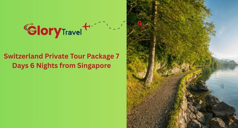 Switzerland Private Tour Package 7 Days 6 Nights from Singapore
