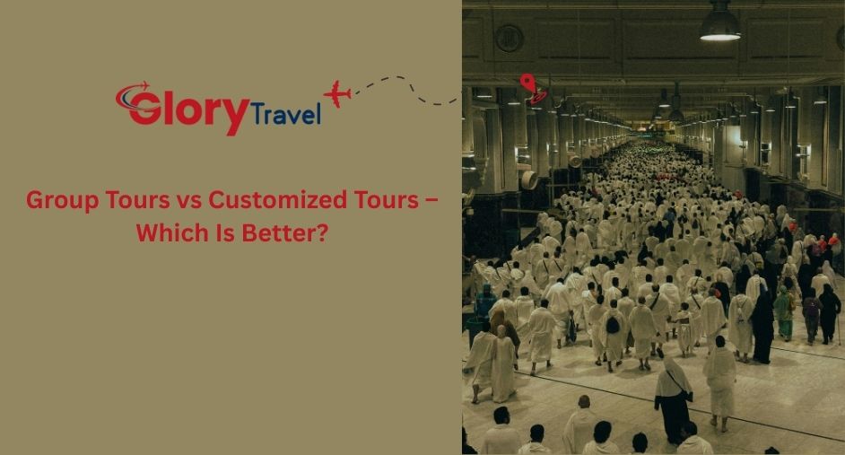 Group Tours vs Customized Tours – Which Is Better?