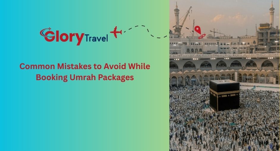Common Mistakes to Avoid While Booking Umrah Packages