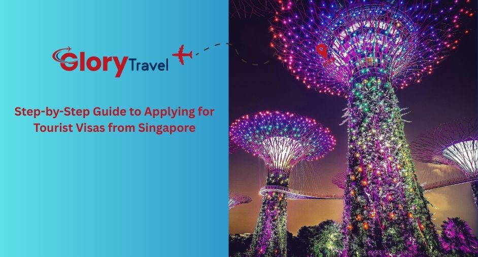 Step-by-Step Guide to Applying for Tourist Visas from Singapore