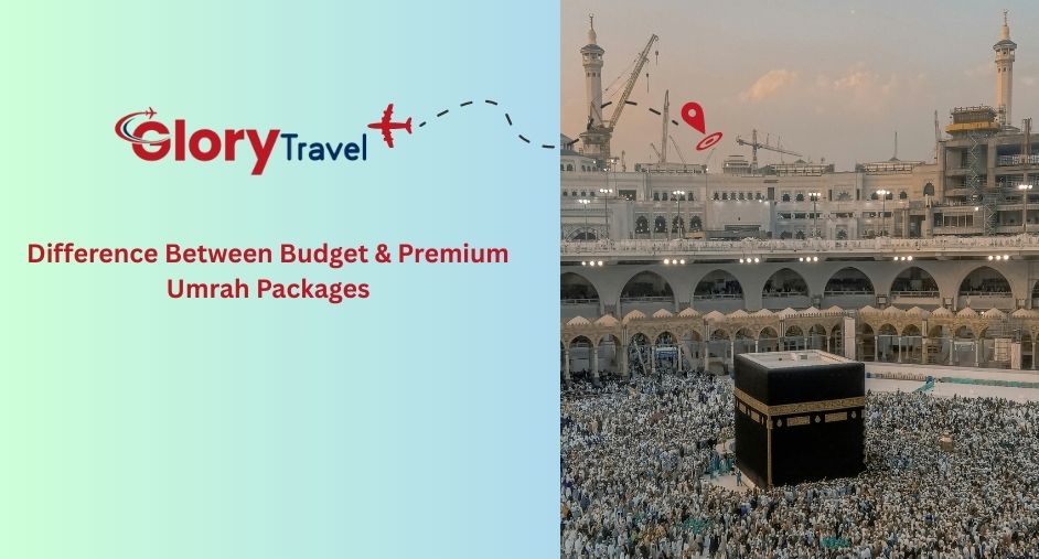Difference Between Budget & Premium Umrah Packages