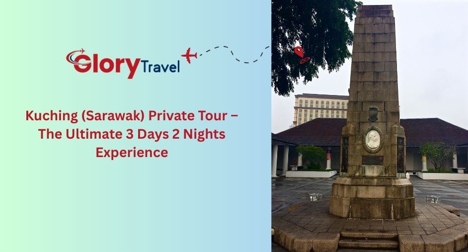 Kuching (Sarawak) Private Tour – The Ultimate 3 Days 2 Nights Experience