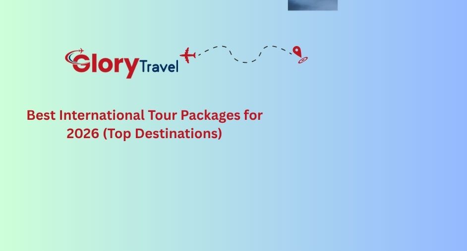 Best International Tour Packages for 2026 (Top Destinations)